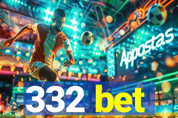 332 bet